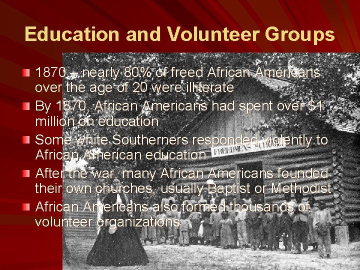 Education and Volunteer Groups 1870 – nearly 80% of freed African Americans over the