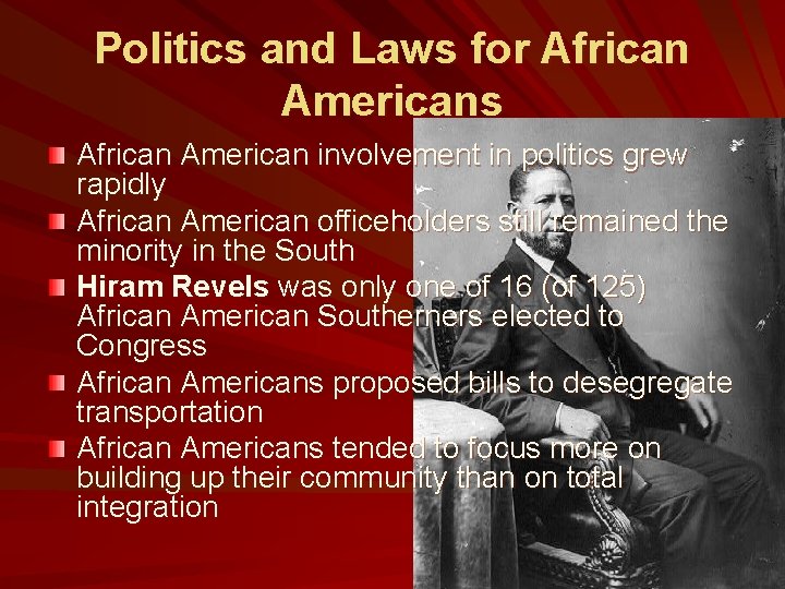 Politics and Laws for African Americans African American involvement in politics grew rapidly African