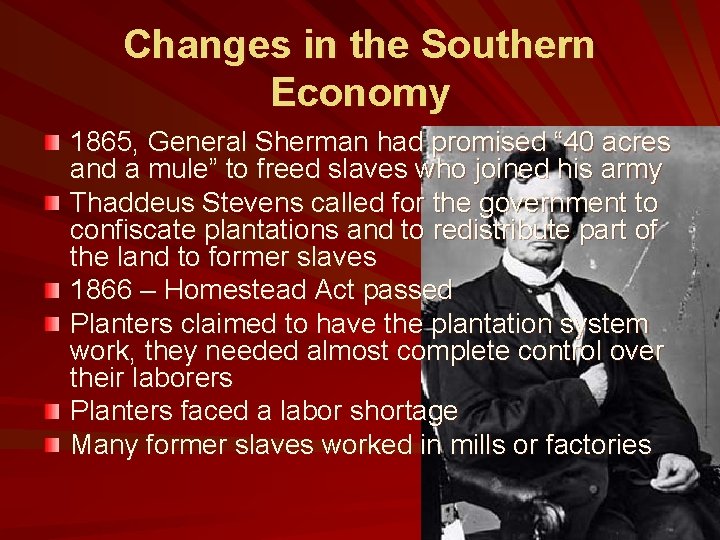 Changes in the Southern Economy 1865, General Sherman had promised “ 40 acres and