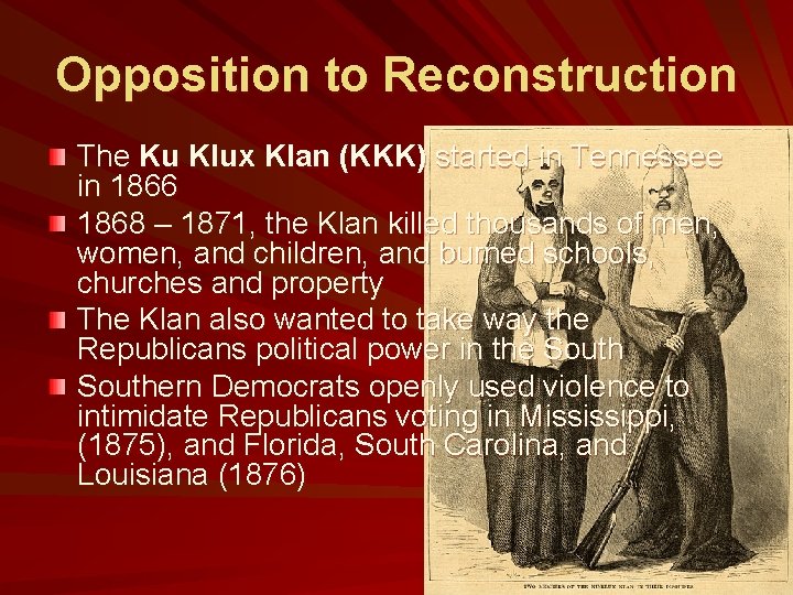 Opposition to Reconstruction The Ku Klux Klan (KKK) started in Tennessee in 1866 1868