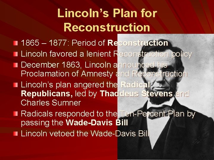 Lincoln’s Plan for Reconstruction 1865 – 1877: Period of Reconstruction Lincoln favored a lenient