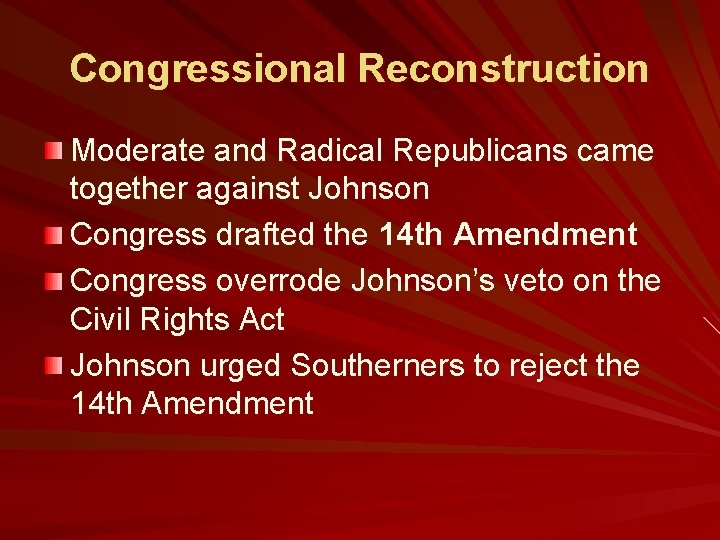 Congressional Reconstruction Moderate and Radical Republicans came together against Johnson Congress drafted the 14