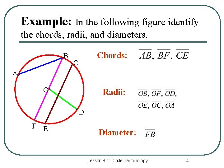 Example: In the following figure identify the chords, radii, and diameters. B Chords: C Example: In the following figure identify the chords, radii, and diameters. B Chords: C