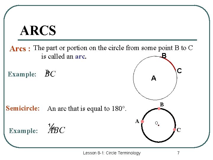 ARCS Arcs : The part or portion on the circle from some point B ARCS Arcs : The part or portion on the circle from some point B