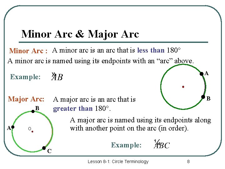 Minor Arc & Major Arc Minor Arc : A minor arc is an arc Minor Arc & Major Arc Minor Arc : A minor arc is an arc