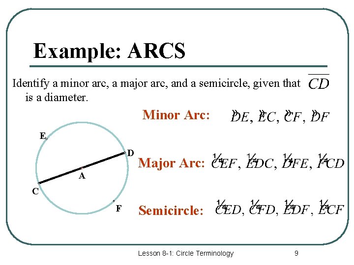 Example: ARCS Identify a minor arc, a major arc, and a semicircle, given that Example: ARCS Identify a minor arc, a major arc, and a semicircle, given that