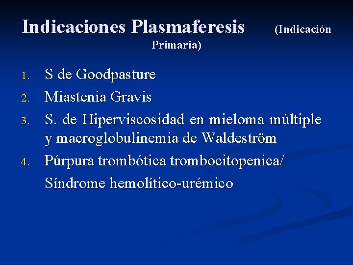 Indicaciones Plasmaferesis (Indicación Primaria) 1. 2. 3. 4. S de Goodpasture Miastenia Gravis S.