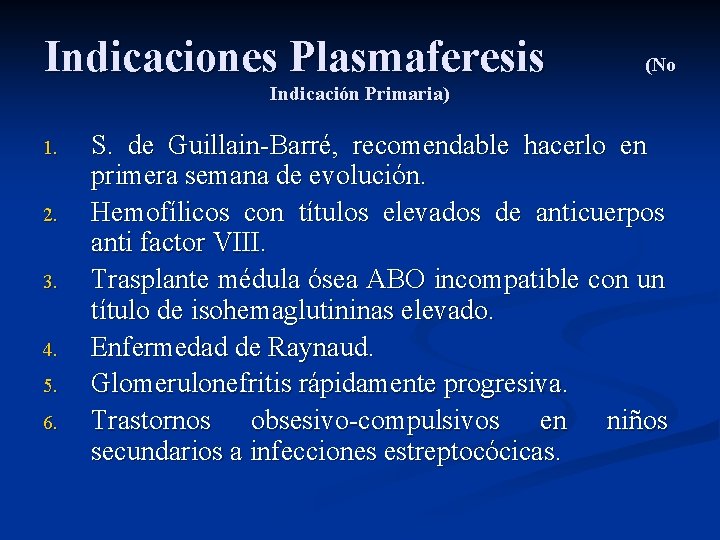 Indicaciones Plasmaferesis (No Indicación Primaria) 1. 2. 3. 4. 5. 6. S. de Guillain-Barré,