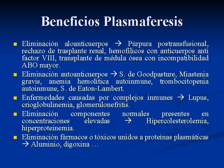 Beneficios Plasmaferesis n n n Eliminación aloanticuerpos Púrpura postransfusional, rechazo de trasplante renal, hemofílicos