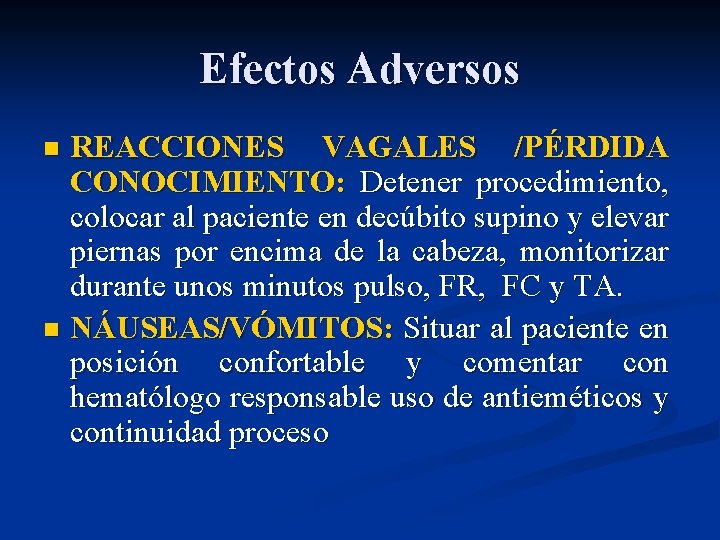 Efectos Adversos REACCIONES VAGALES /PÉRDIDA CONOCIMIENTO: Detener procedimiento, colocar al paciente en decúbito supino
