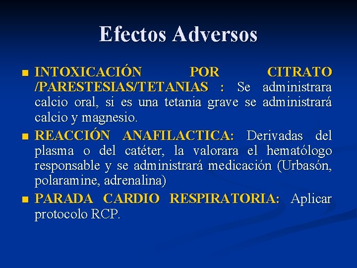 Efectos Adversos n n n INTOXICACIÓN POR CITRATO /PARESTESIAS/TETANIAS : Se administrara calcio oral,