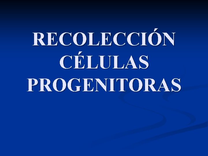 RECOLECCIÓN CÉLULAS PROGENITORAS 