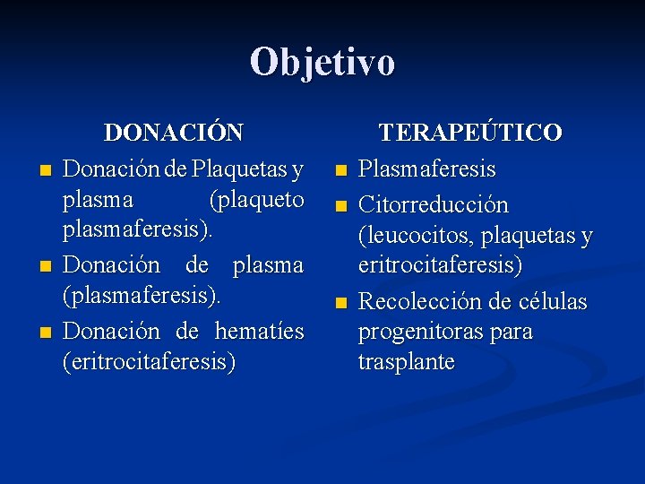 Objetivo n n n DONACIÓN Donación de Plaquetas y plasma (plaqueto plasmaferesis). Donación de