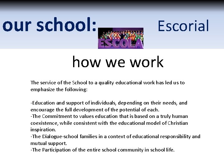 our school: Escorial how we work The service of the School to a quality