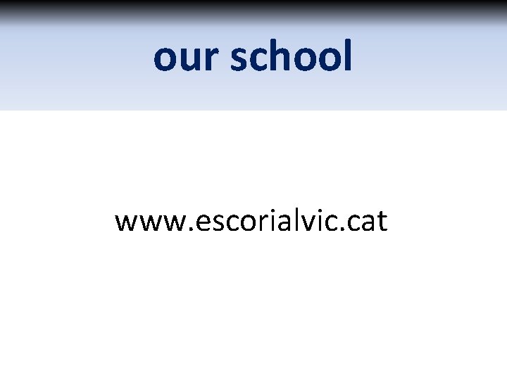 our school www. escorialvic. cat 