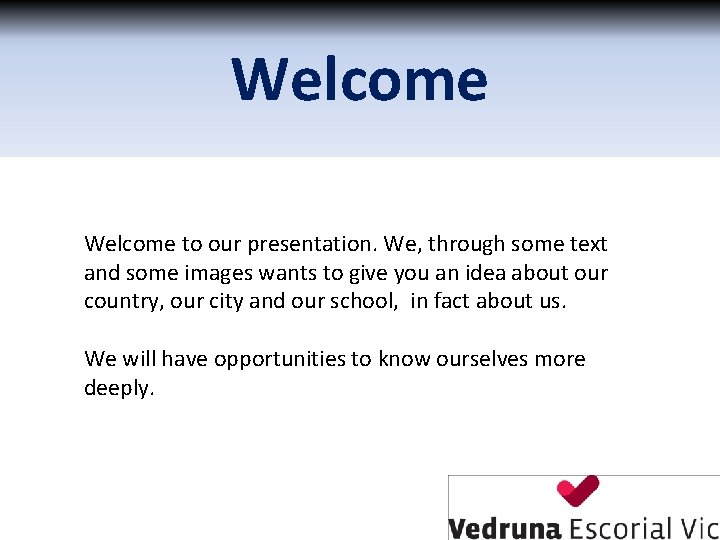 Welcome to our presentation. We, through some text and some images wants to give