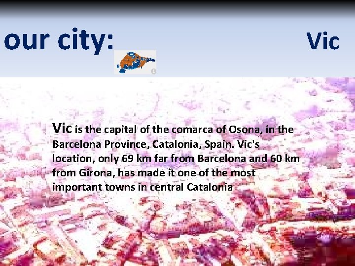 our city: Vic is the capital of the comarca of Osona, in the Barcelona