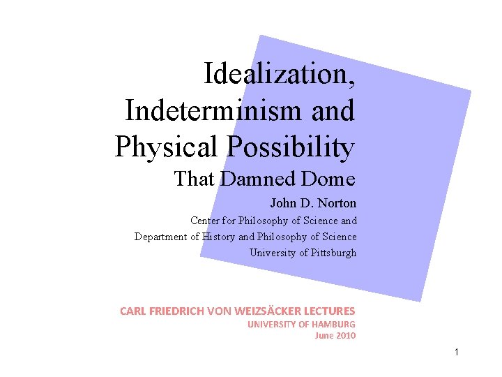 Idealization, Indeterminism and Physical Possibility That Damned Dome John D. Norton Center for Philosophy