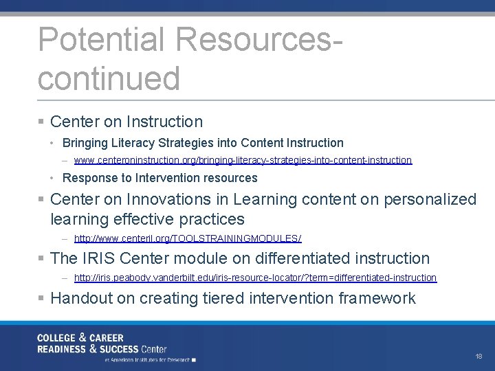 Potential Resources continued § Center on Instruction • Bringing Literacy Strategies into Content Instruction