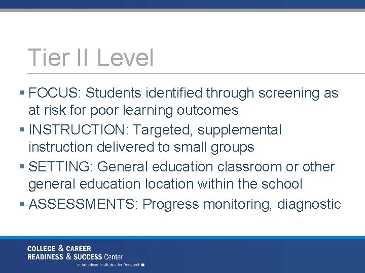 Tier II Level § FOCUS: Students identified through screening as at risk for poor