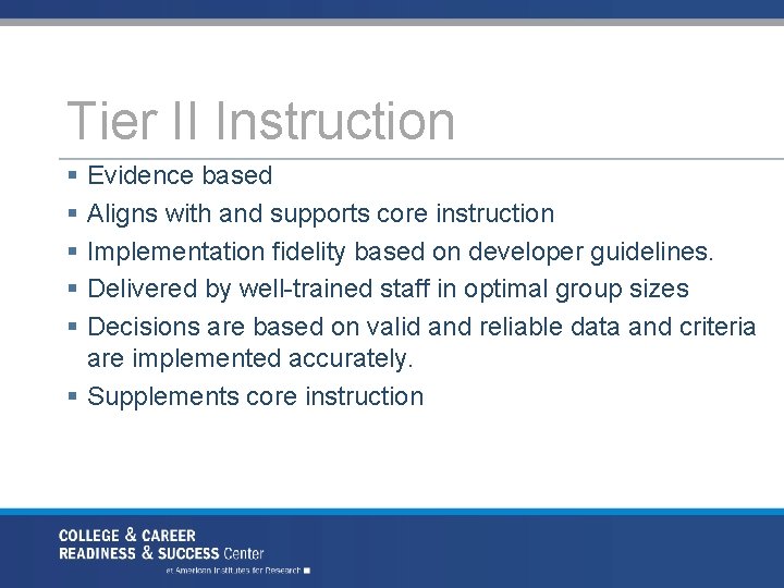 Tier II Instruction § Evidence based § Aligns with and supports core instruction §