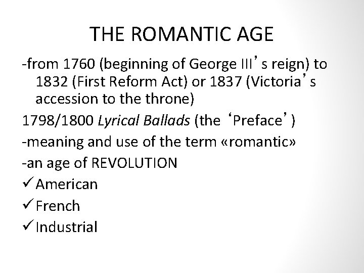 THE ROMANTIC AGE -from 1760 (beginning of George III’s reign) to 1832 (First Reform