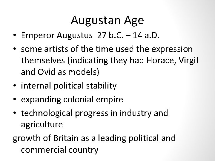 Augustan Age • Emperor Augustus 27 b. C. – 14 a. D. • some