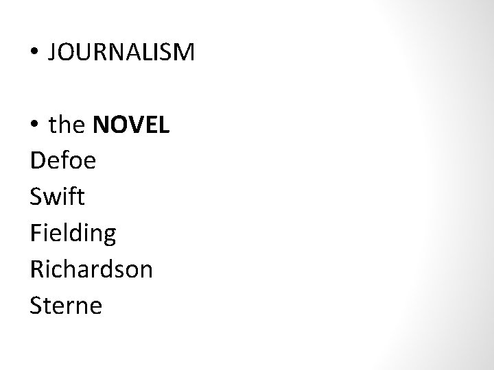  • JOURNALISM • the NOVEL Defoe Swift Fielding Richardson Sterne 