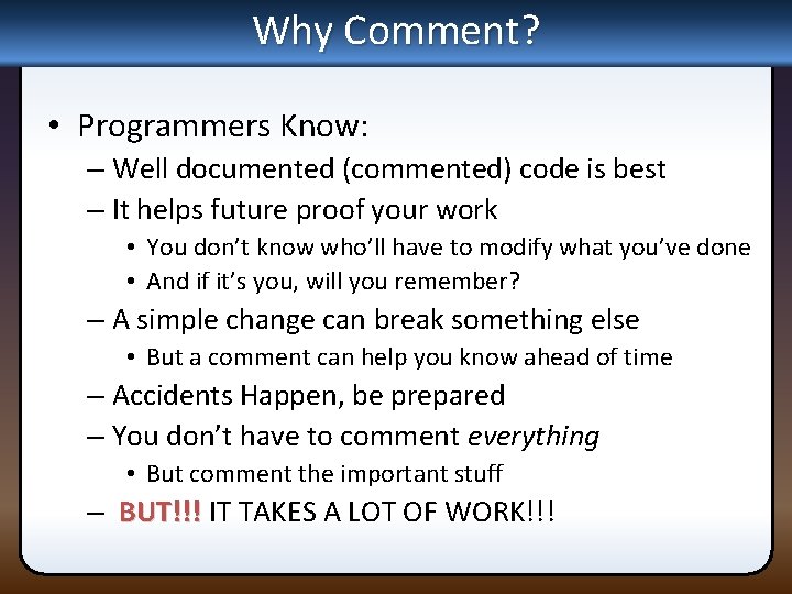 Why Comment? • Programmers Know: – Well documented (commented) code is best – It