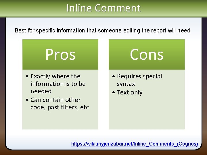 Inline Comment Best for specific information that someone editing the report will need Pros