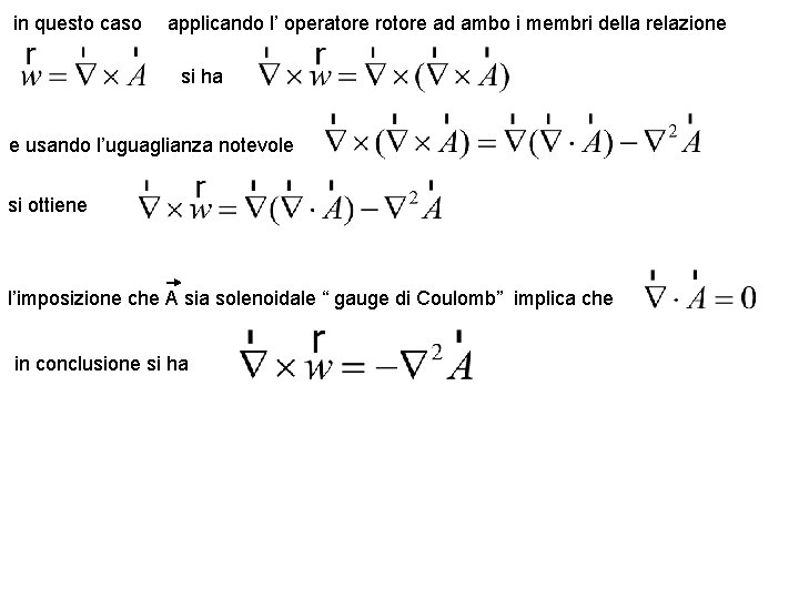 in questo caso applicando l’ operatore rotore ad ambo i membri della relazione si