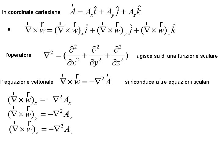 in coordinate cartesiane e l’operatore l’ equazione vettoriale agisce su di una funzione scalare