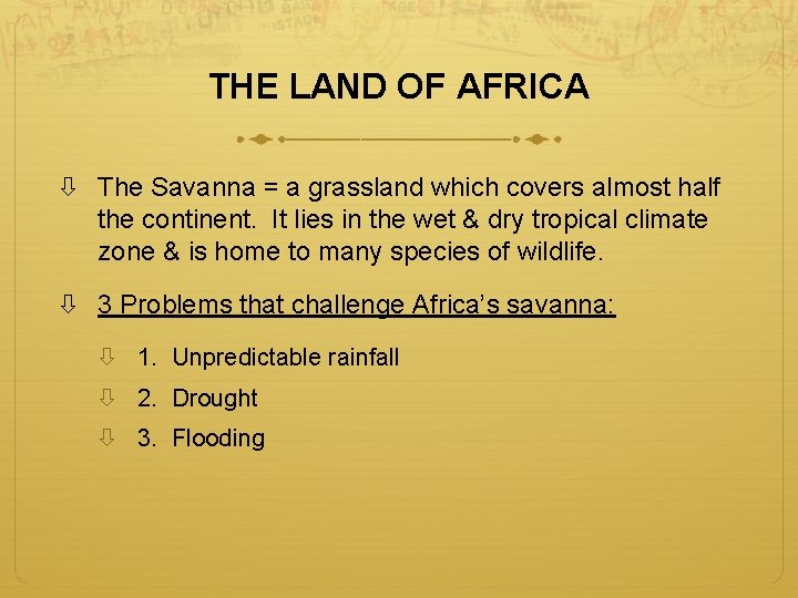 THE LAND OF AFRICA The Savanna = a grassland which covers almost half the