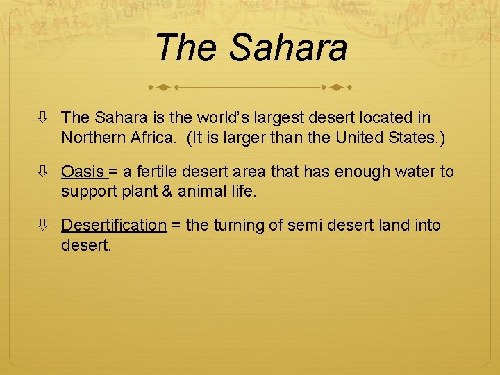 The Sahara is the world’s largest desert located in Northern Africa. (It is larger
