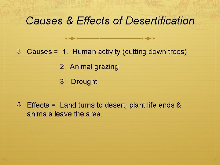 Causes & Effects of Desertification Causes = 1. Human activity (cutting down trees) 2.