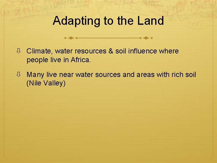 Adapting to the Land Climate, water resources & soil influence where people live in