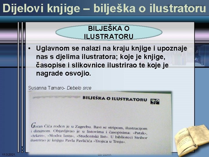 Dijelovi knjige – bilješka o ilustratoru BILJEŠKA O ILUSTRATORU • Uglavnom se nalazi na Dijelovi knjige – bilješka o ilustratoru BILJEŠKA O ILUSTRATORU • Uglavnom se nalazi na