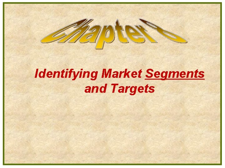 Identifying Market Segments and Targets 