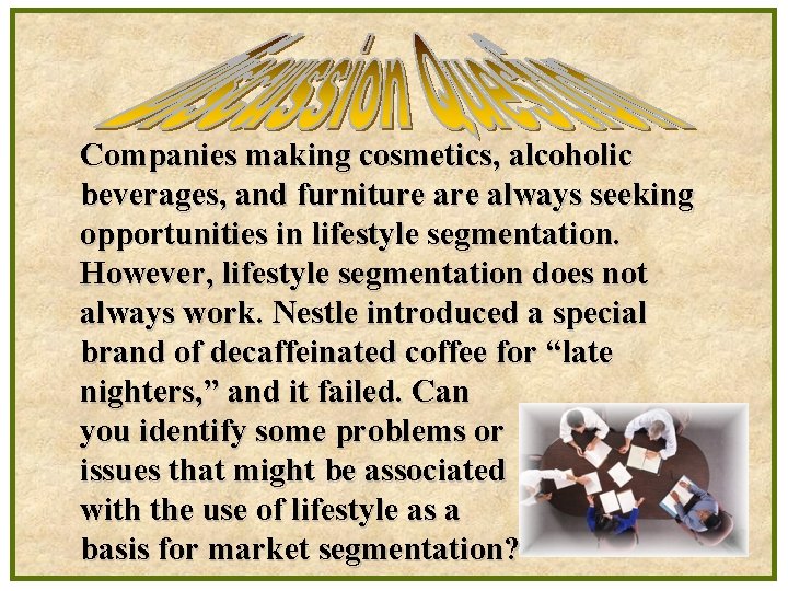 Companies making cosmetics, alcoholic beverages, and furniture always seeking opportunities in lifestyle segmentation. However,