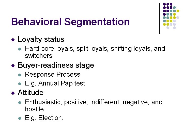 Behavioral Segmentation l Loyalty status l l Buyer-readiness stage l l l Hard-core loyals,