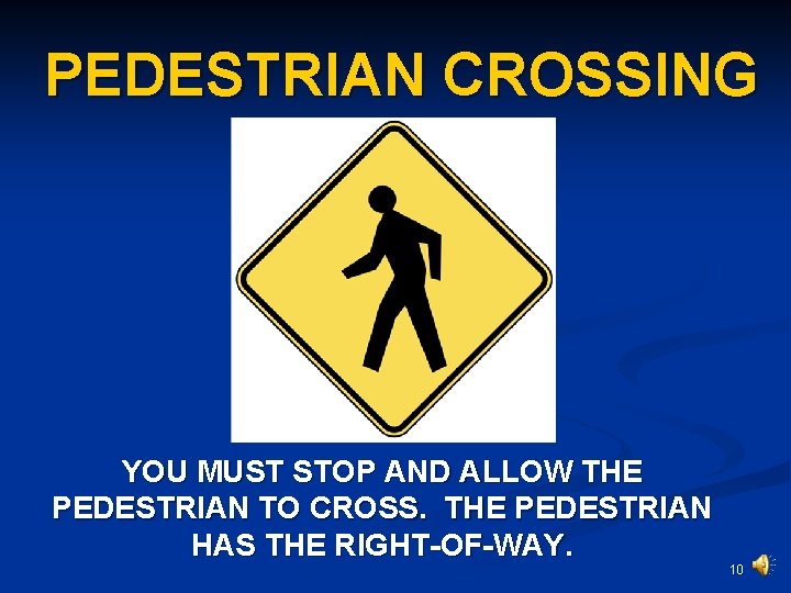 PEDESTRIAN CROSSING YOU MUST STOP AND ALLOW THE PEDESTRIAN TO CROSS. THE PEDESTRIAN HAS