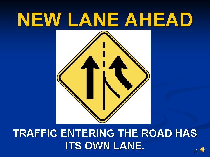 NEW LANE AHEAD TRAFFIC ENTERING THE ROAD HAS ITS OWN LANE. 13 