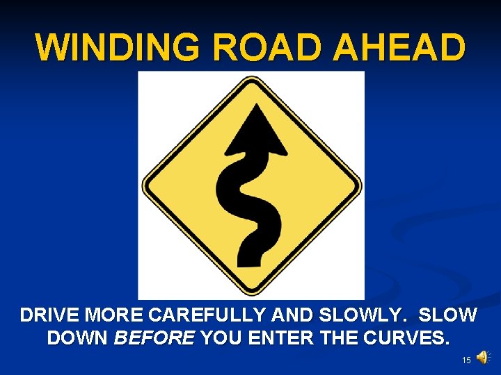 WINDING ROAD AHEAD DRIVE MORE CAREFULLY AND SLOWLY. SLOW DOWN BEFORE YOU ENTER THE