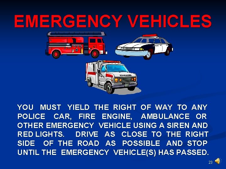 EMERGENCY VEHICLES YOU MUST YIELD THE RIGHT OF WAY TO ANY POLICE CAR, FIRE
