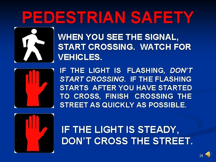 PEDESTRIAN SAFETY WHEN YOU SEE THE SIGNAL, START CROSSING. WATCH FOR VEHICLES. IF THE