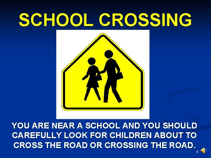 SCHOOL CROSSING YOU ARE NEAR A SCHOOL AND YOU SHOULD CAREFULLY LOOK FOR CHILDREN