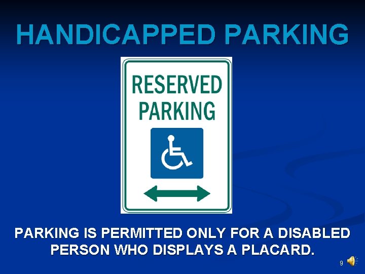 HANDICAPPED PARKING IS PERMITTED ONLY FOR A DISABLED PERSON WHO DISPLAYS A PLACARD. 9