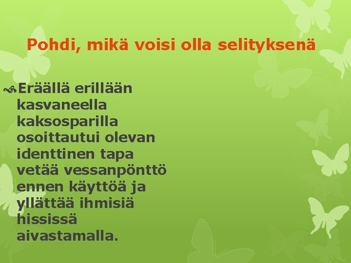 Pohdi, mikä voisi olla selityksenä Eräällä erillään kasvaneella kaksosparilla osoittautui olevan identtinen tapa vetää