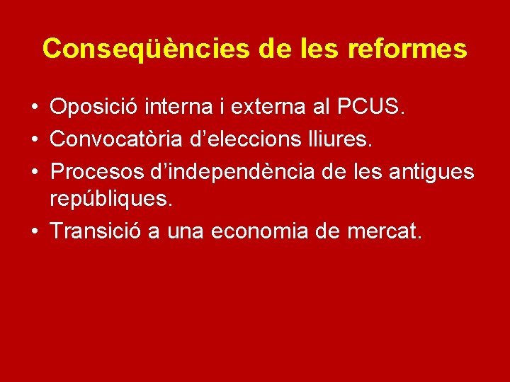 Conseqüències de les reformes • Oposició interna i externa al PCUS. • Convocatòria d’eleccions