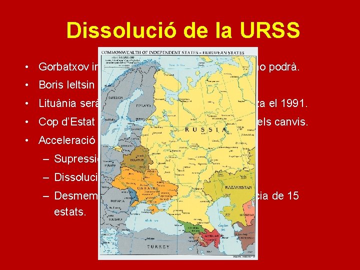 Dissolució de la URSS • Gorbatxov intenta controlar els canvis, però no podrà. •